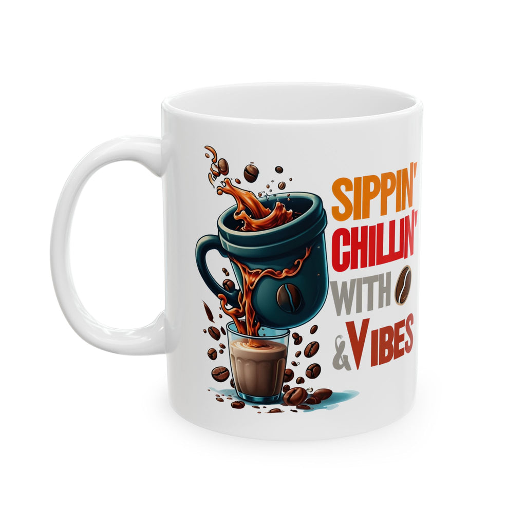 Sippin Chilling with Coffee and Vibes - Cute Mug, Ceramic Mug, Coffee Mug, Latte Mug, Mom Mug, Mugs with Sayings, Gift for Her