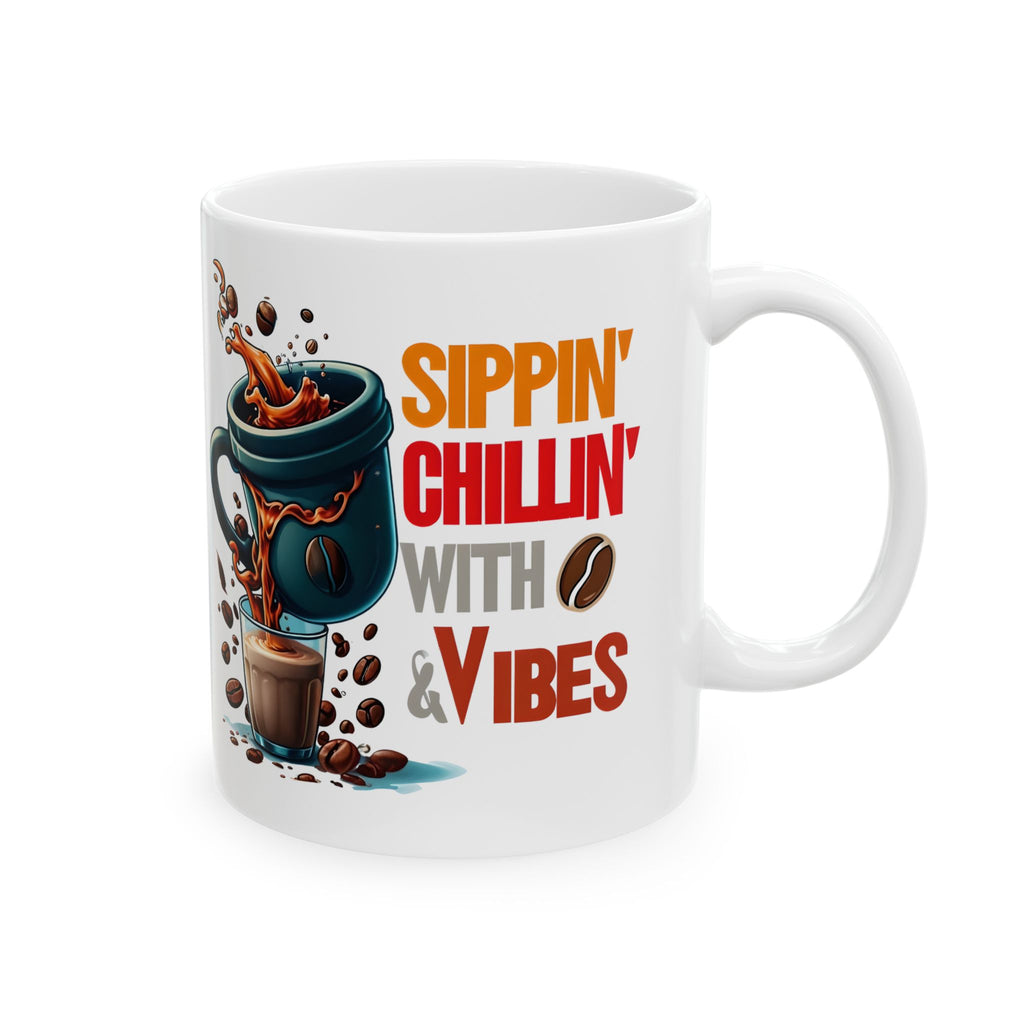 Sippin Chilling with Coffee and Vibes - Cute Mug, Ceramic Mug, Coffee Mug, Latte Mug, Mom Mug, Mugs with Sayings, Gift for Her
