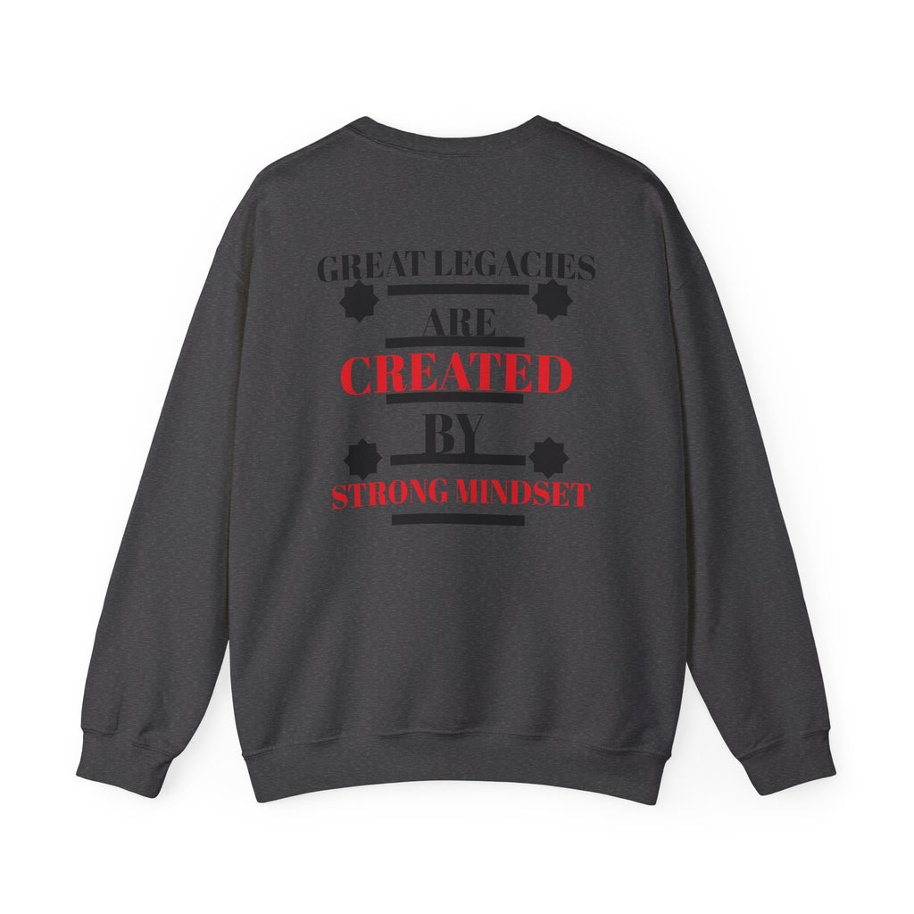 Great Legacies Are Created By Strong Mindset Sweatshirt