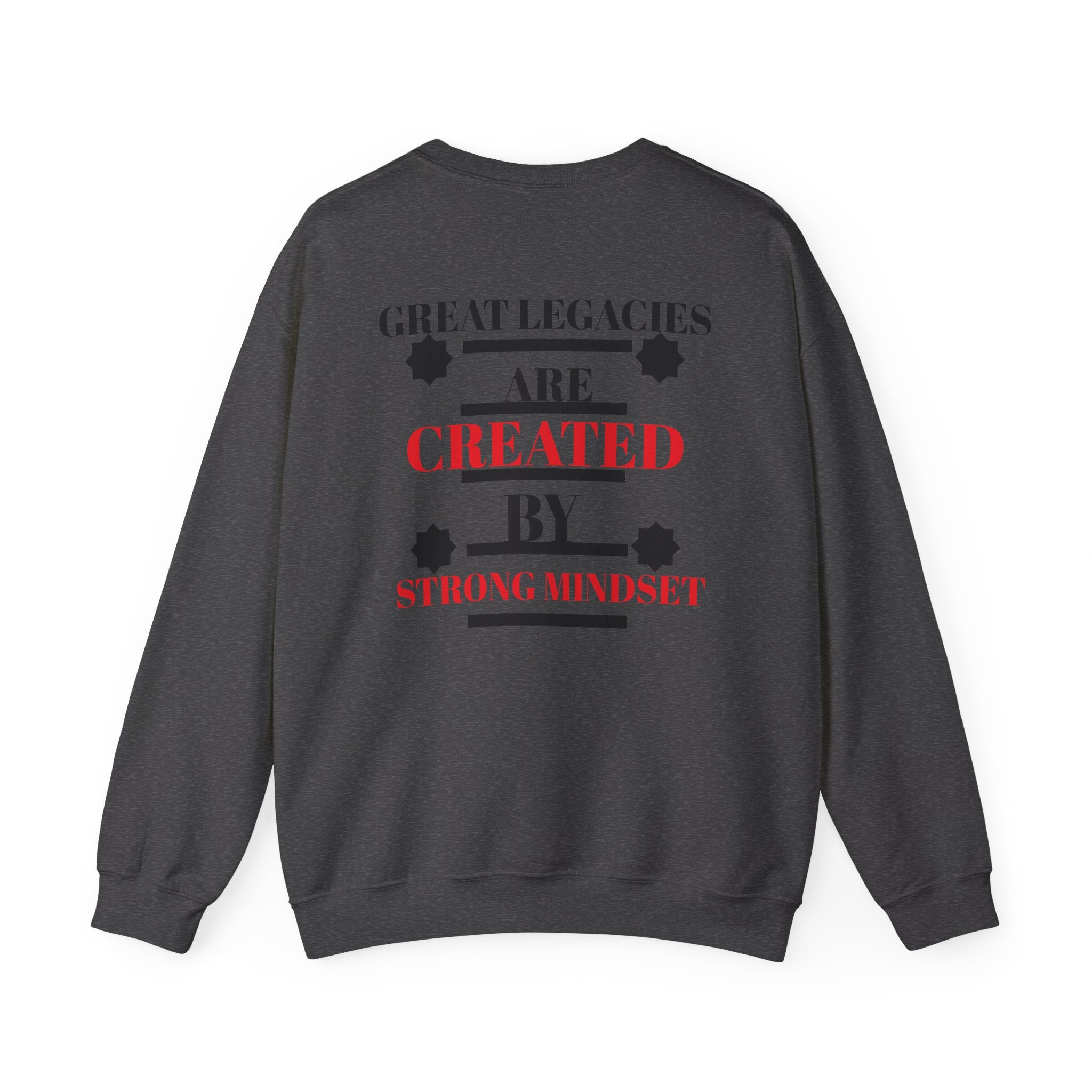 Great Legacies Are Created By Strong Mindset Sweatshirt