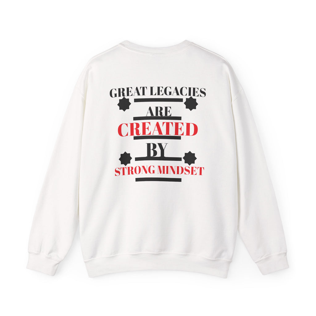 Great Legacies Are Created By Strong Mindset Sweatshirt