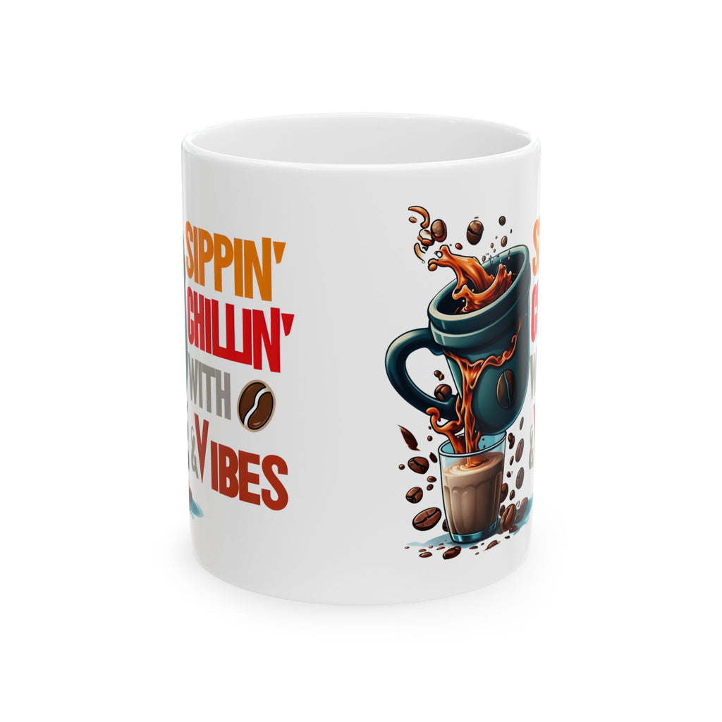 Sippin Chilling with Coffee and Vibes - Cute Mug, Ceramic Mug, Coffee Mug, Latte Mug, Mom Mug, Mugs with Sayings, Gift for Her