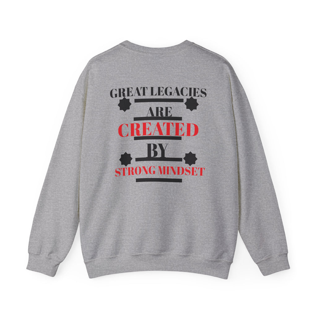 Great Legacies Are Created By Strong Mindset Sweatshirt
