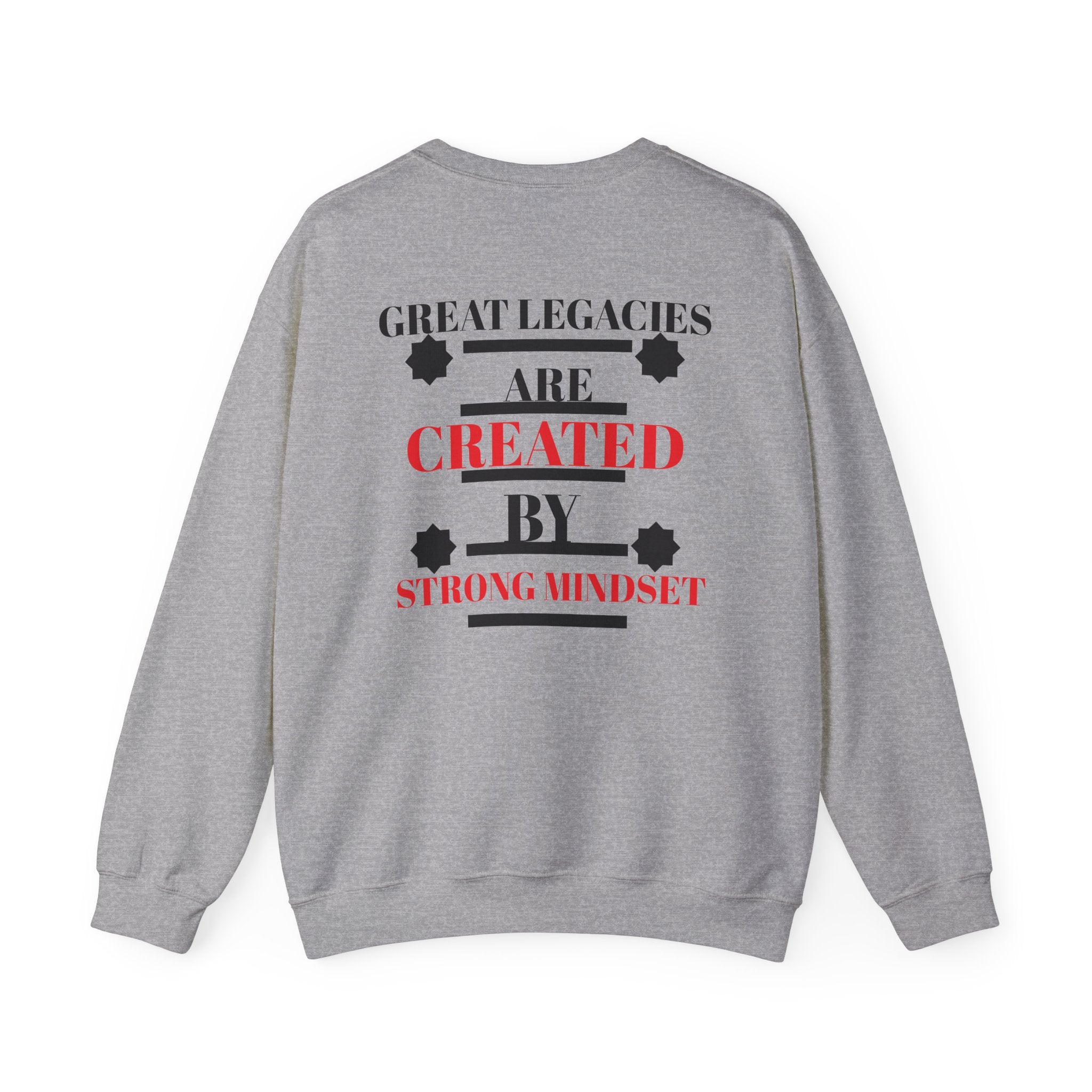 Great Legacies Are Created By Strong Mindset Sweatshirt