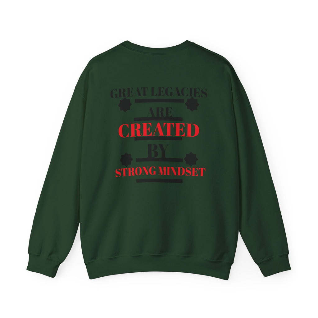 Great Legacies Are Created By Strong Mindset Sweatshirt