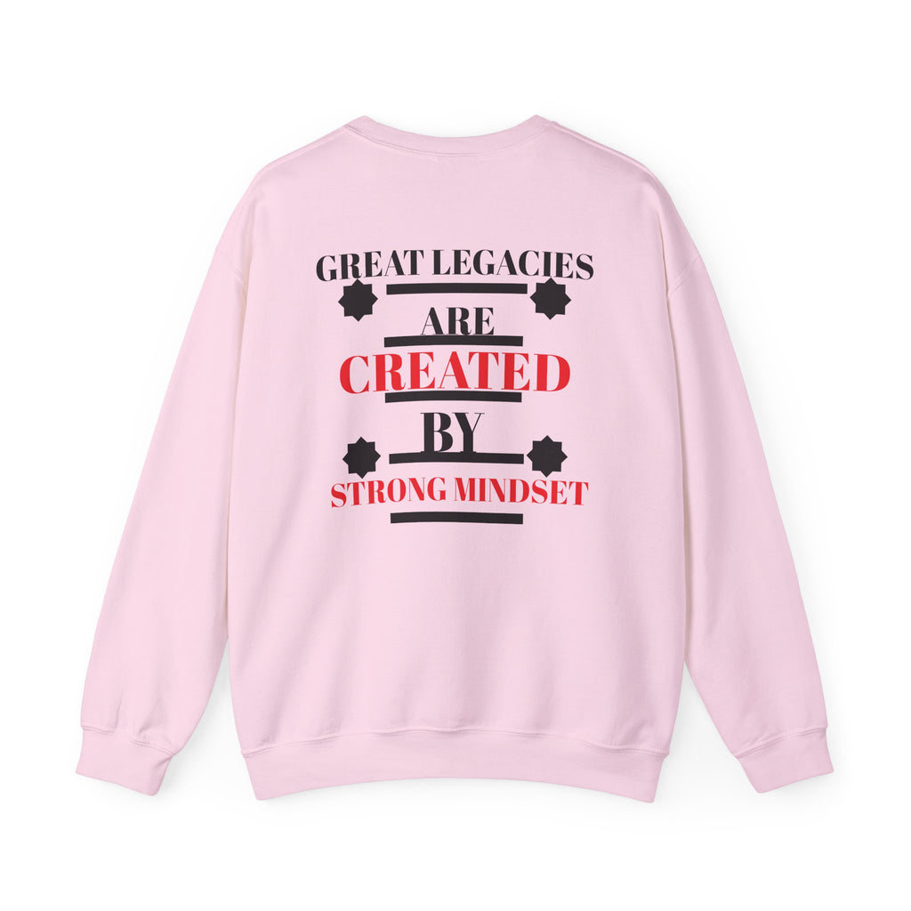 Great Legacies Are Created By Strong Mindset Sweatshirt
