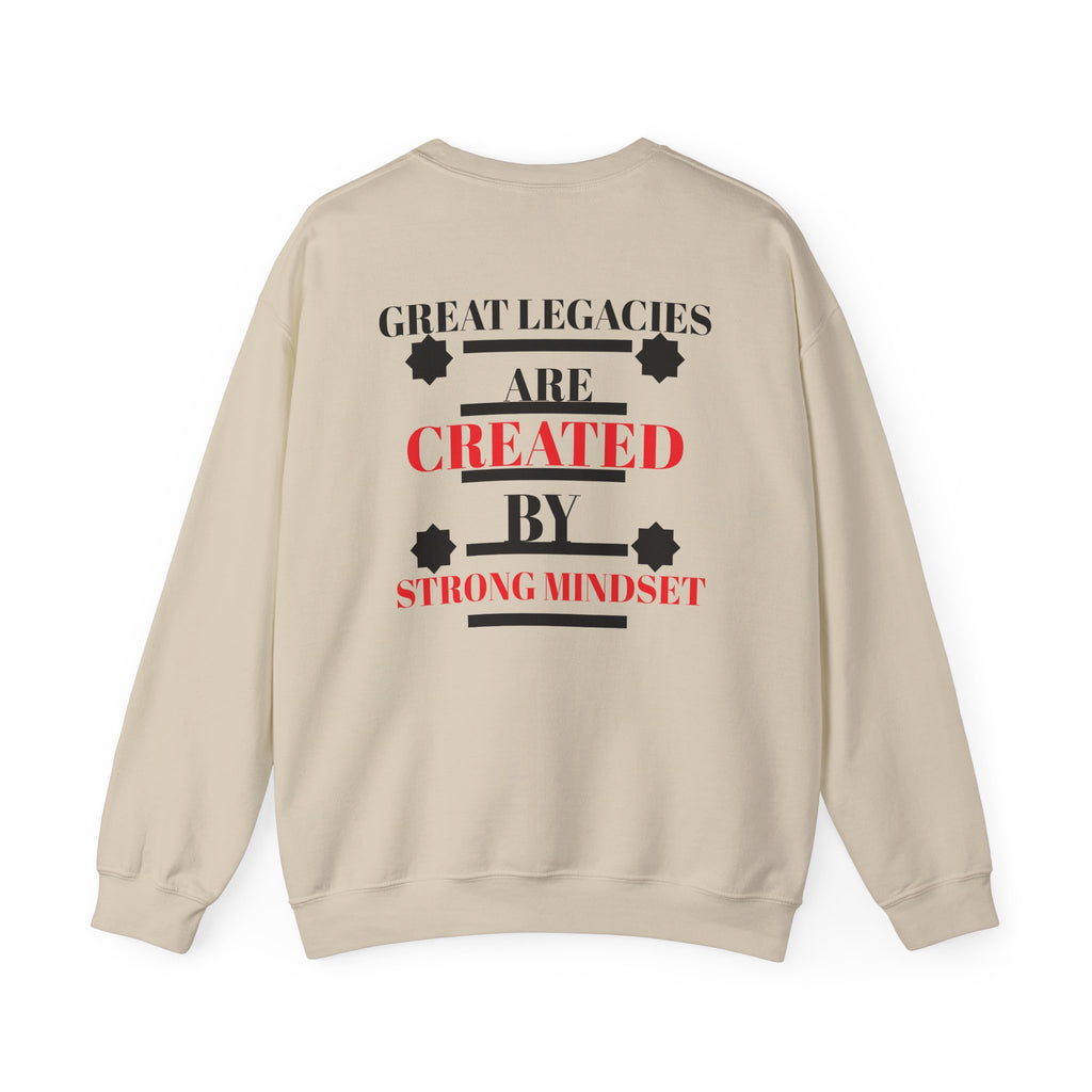 Great Legacies Are Created By Strong Mindset Sweatshirt