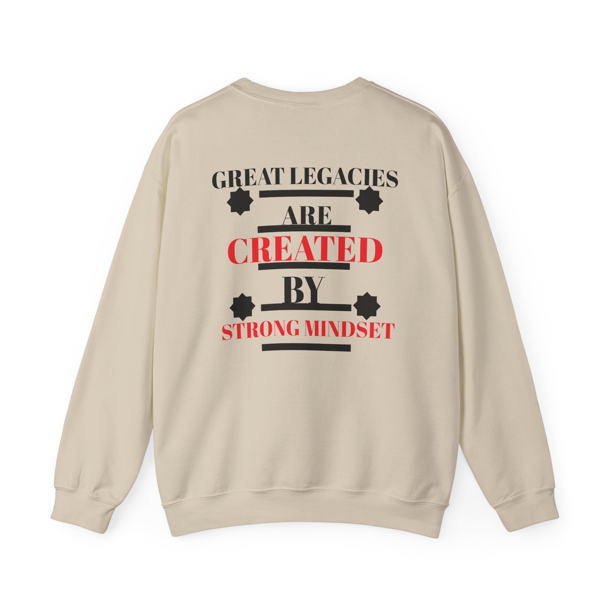 Great Legacies Are Created By Strong Mindset Sweatshirt