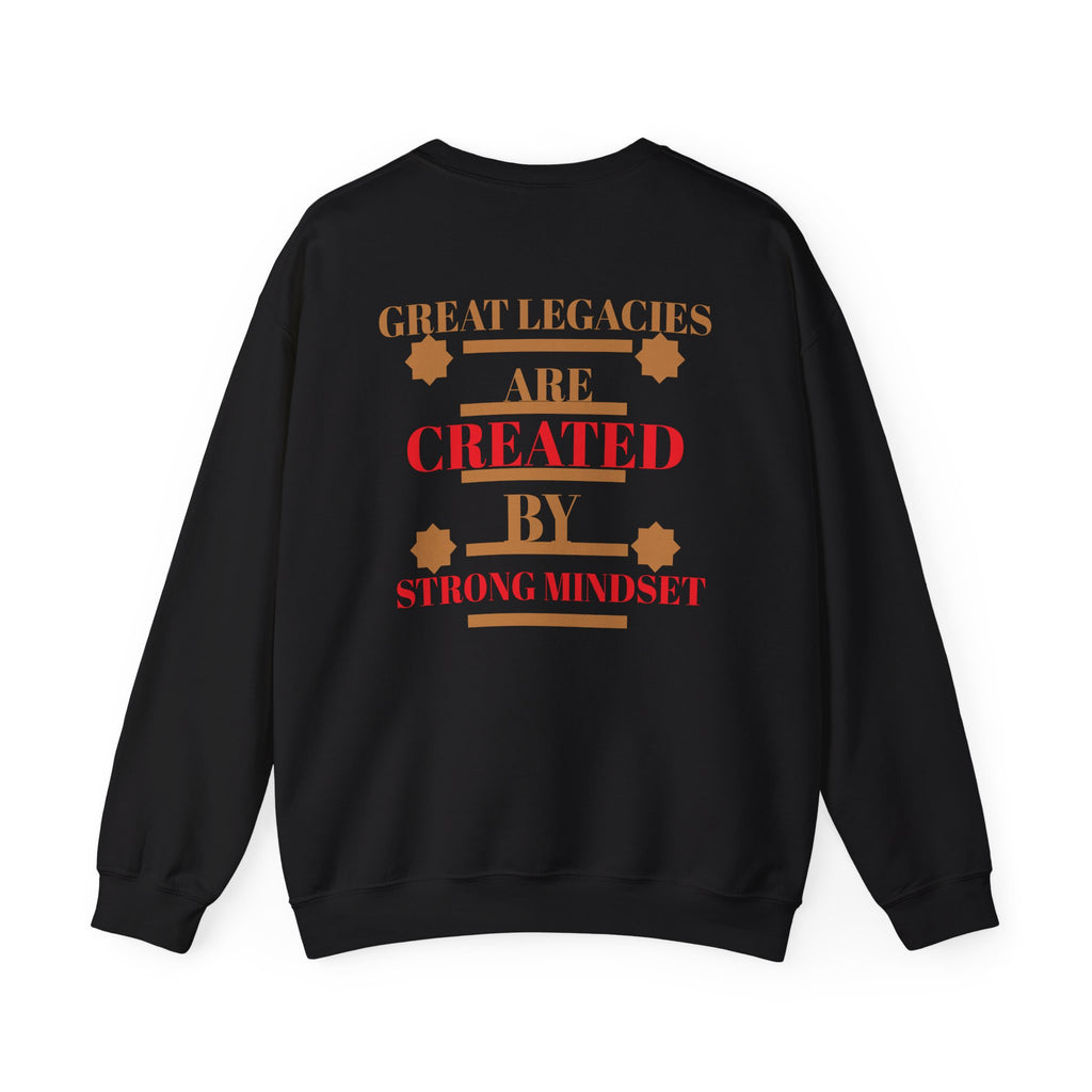 Great Legacies Are Created By Strong Mindset Sweatshirt